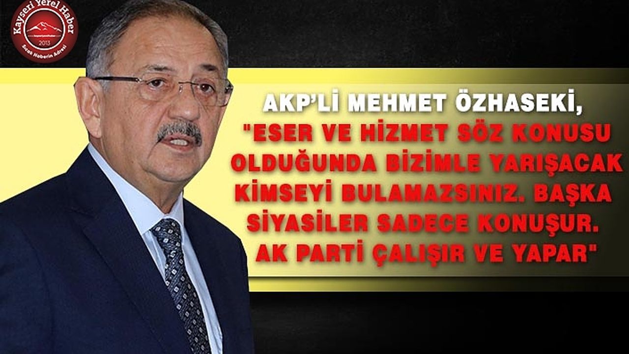 Özhaseki: “Başka siyasiler konuşur, AK Parti çalışır ve yapar”