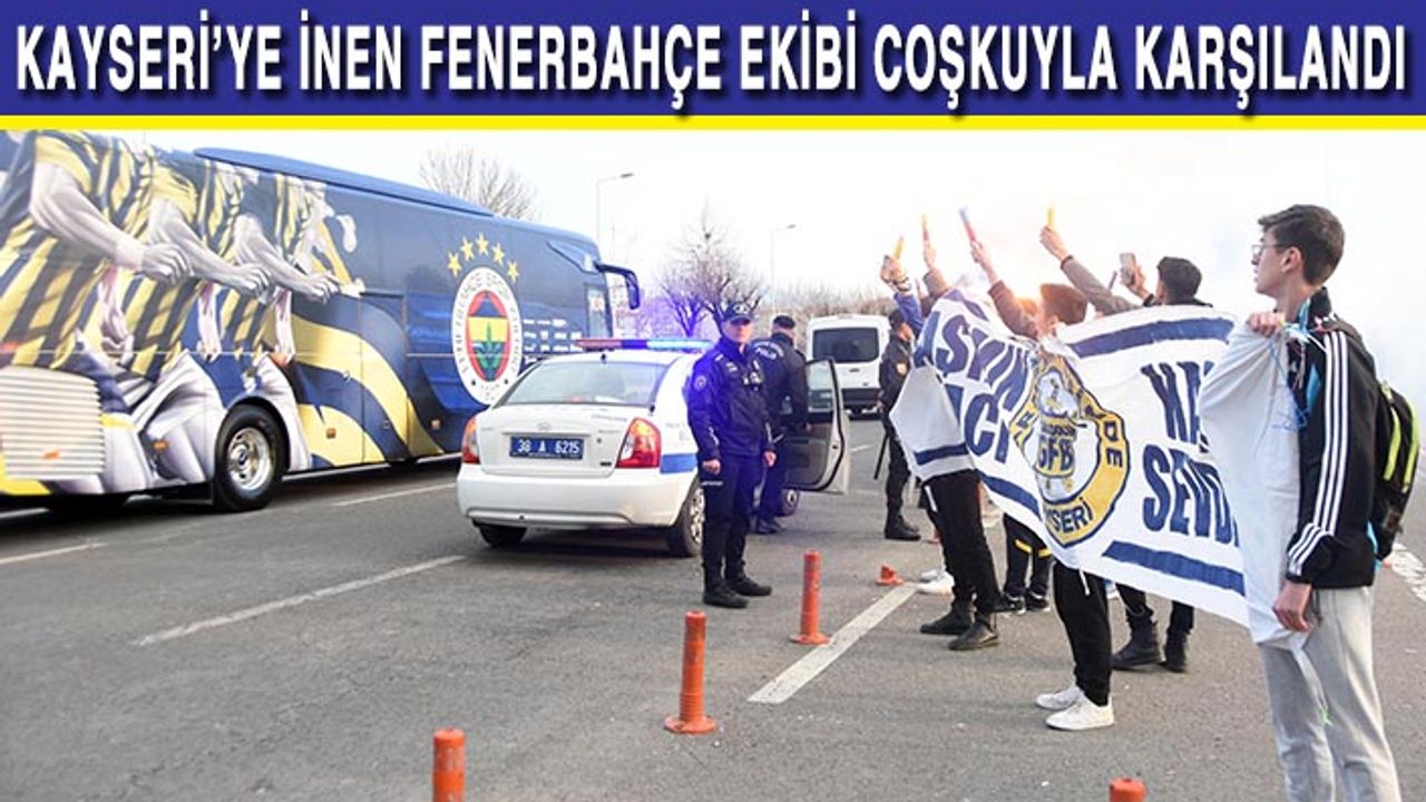 Fenerbahçe Grubu Kayseri'ye Geldi
