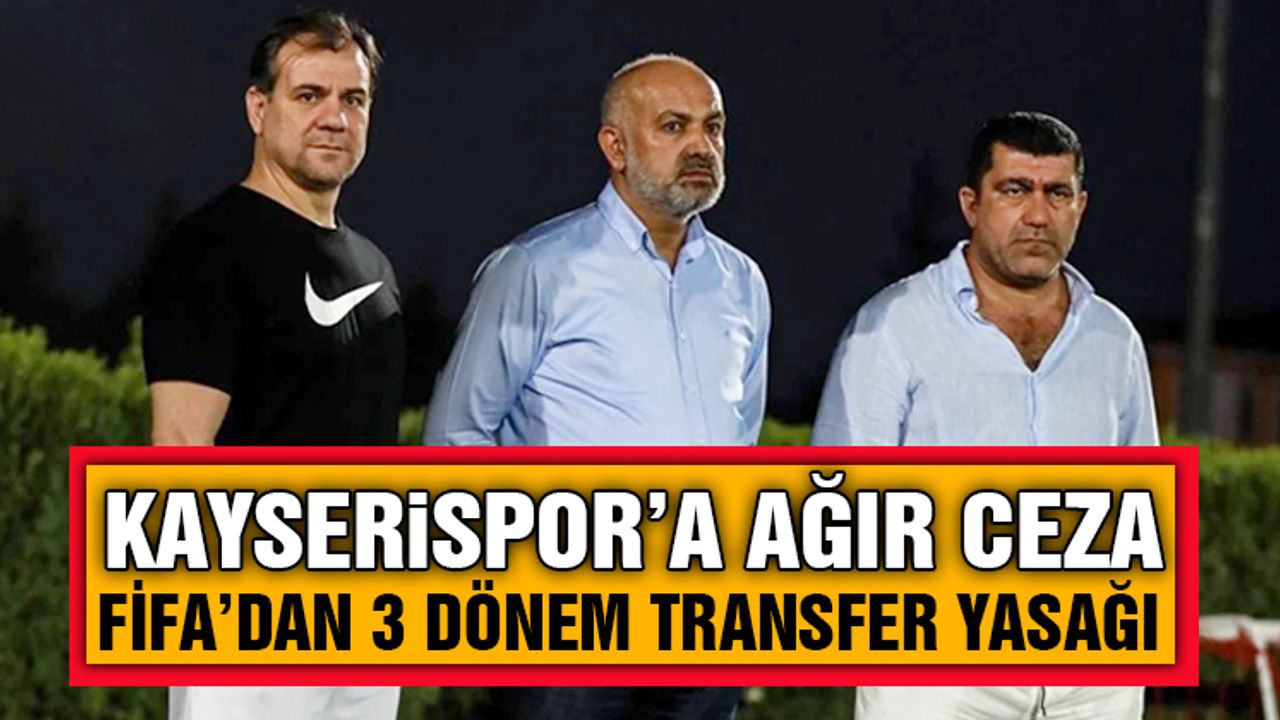 Kayserispor'a Şok! 3 Dönem Transfer Yasağı Geldi.
