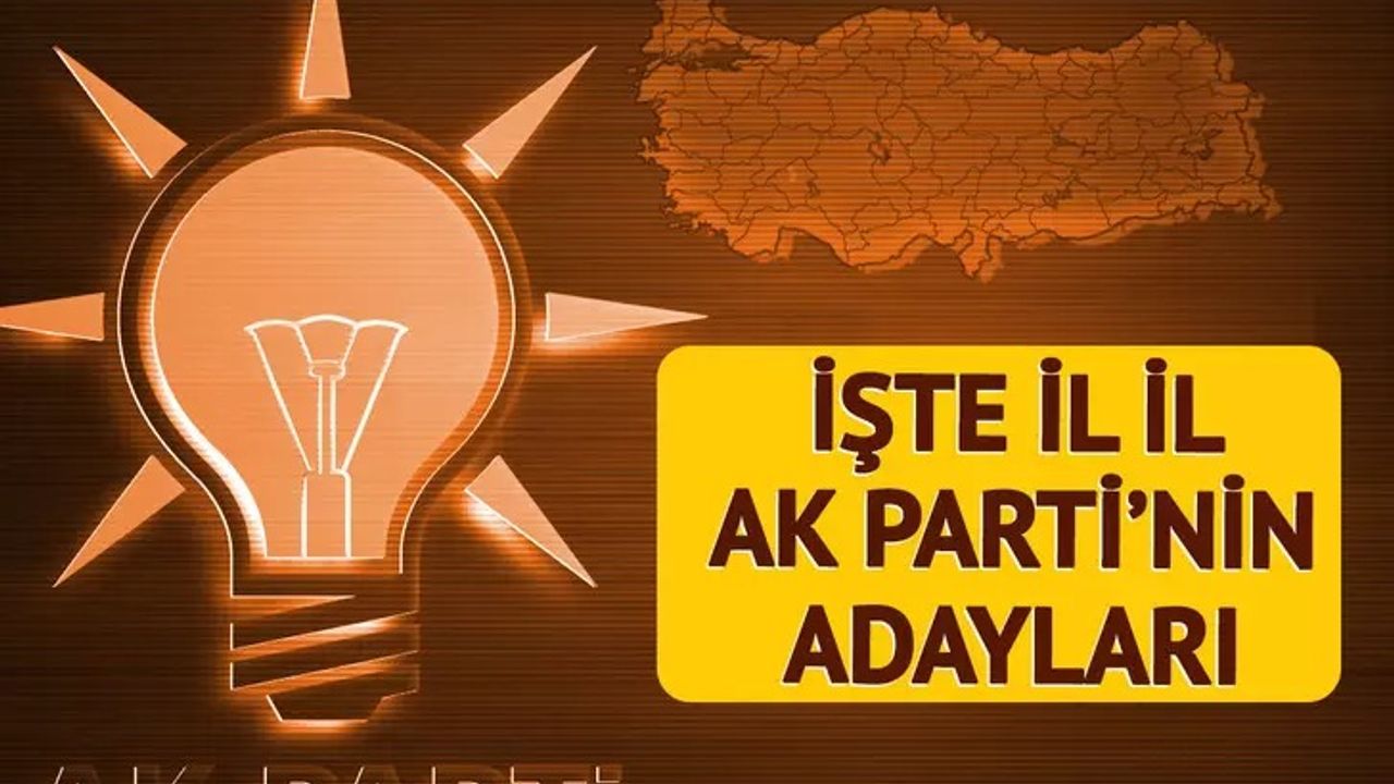 İşte AK Parti'nin 72 İldeki Adayları