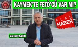 KAYMEK’te FETÖ’cüler mi Var?