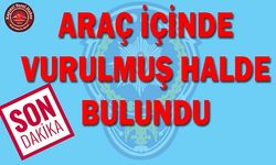 Araç İçinde Vurulmuş Halde Bulundu