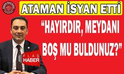 Ataman: Meydanı Boş mu Buldunuz?