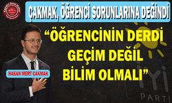 Çakmak: Öğrenciler Dertli!