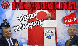 Büyükkılıç: Hizmet Bizim İşimiz