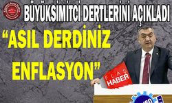 Büyüksimitci: Derdimiz Enflasyon