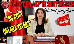 CHP’li Özer’den Sert Sözler