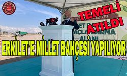 Erkilet Millet Bahçesi’nin Temeli Atıldı