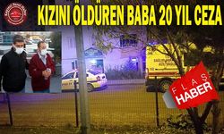 Kızını Öldüren Babaya 20 Yıl Hapis