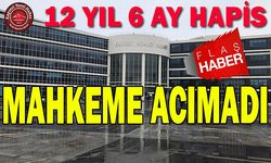 Mahkeme Acımadı, 12 Yıl Hapis