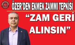 Özer: Zam Geri Alınsın