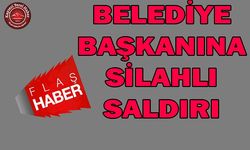 SON DAKİKA... Belediye Başkanına Silahlı Saldırı!