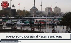 HAFTA SONU KAYSERİ'Yİ NELER BEKLİYOR