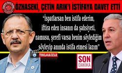 Özhaseki, Çetin Arık’ı İstifaya Davet Etti
