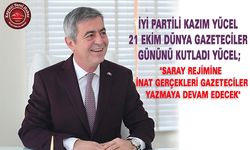 İYİ Parti'li Kazım Yücel 21 Ekim Gazeteciler Gününü Kutladı