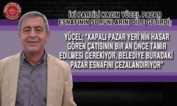 İYİ Parti’li Yücel, “Belediye, Pazar Esnafını Cezalandırıyor”