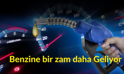 Benzine bir zam daha Geliyor