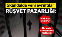 Rüşvet pazarlığında yeni ayrıntılar: 1,5 yıldır ifadesi dahi alınmadı