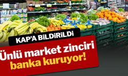 Ünlü market zinciri banka kuruyor! KAP'a bildirildi