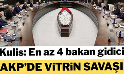 Kulis: En az 4 bakan gidici, AKP'de vitrin savaşı