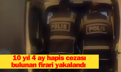 10 yıl 4 ay hapis cezası bulunan firari yakalandı