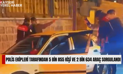 Polis ekipleri tarafından 5 bin 855 kişi ve 2 bin 634 araç sorgulandı