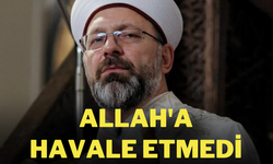 Ali Erbaş Allah'a havale etmedi