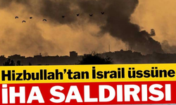 Hizbullah'tan İsrail üssüne İHA saldırısı