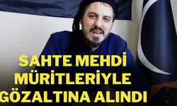 Kendisini mehdi ilan etti müritleriyle gözaltına alındı