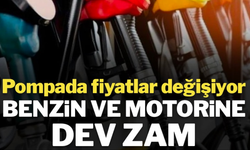 Benzin ve motorine dev zam: Pompada fiyatlar değişiyor