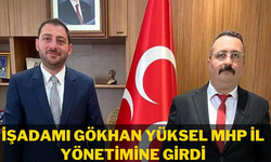 İŞADAMI GÖKHAN YÜKSEL MHP İL YÖNETİMİNE GİRDİ