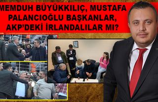 Memduh Büyükkılıç ve Mustafa Palancıoğlu Başkanlar, AKP’deki İrlandalılar mı?