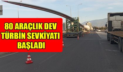 80 araçlık dev türbin sevkiyatı başladı