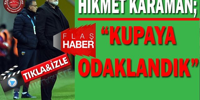 Karaman: Bütün Odaklanmamız Kupa!