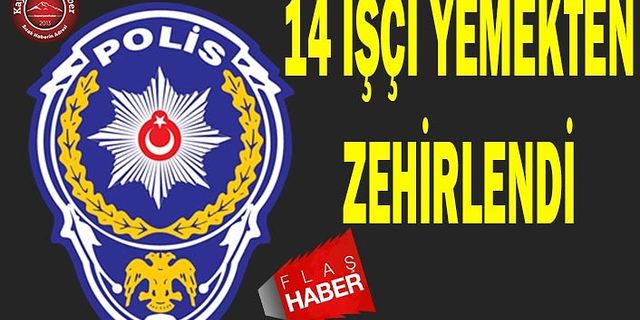 Kayseri’de 14 İşçi Zehirlendi