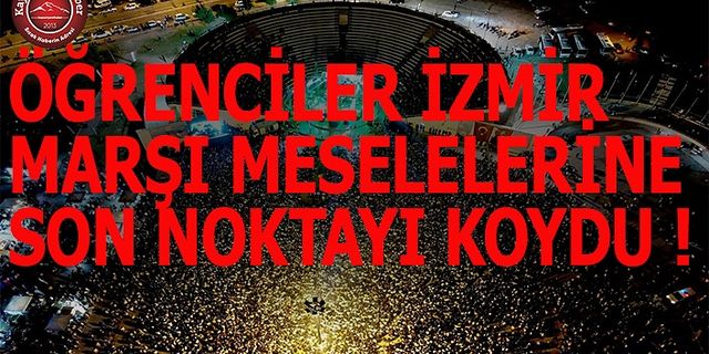 ÖĞRENCİLER’DEN İZMİR MARŞI’NA SON NOKTA!