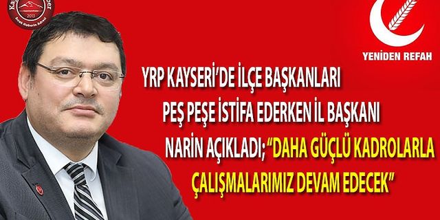 YRP Kayseri’de Peş Peşe İstifa