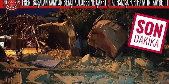 Kamyon Bekçi Kulübesine Çarptı: Şoför Hayatını Kaybetti