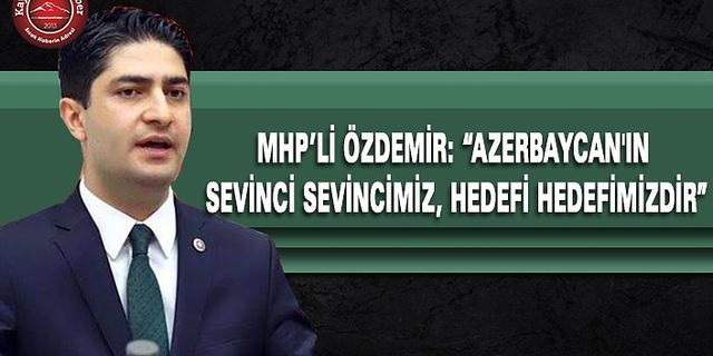 MHP'Lİ Özdemir Mecliste Azerbaycan'ı Unutmadı