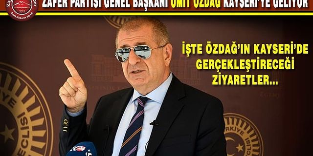 Özdağ Kayseri’ye geliyor