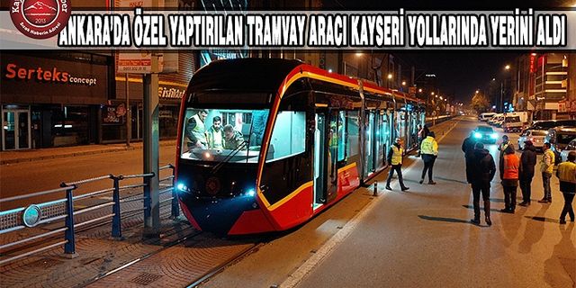 YENİ TRAMVAY ARACI KAYSERİ YOLLARINDA