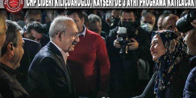 CHP Lideri Kayseri'ye Geliyor