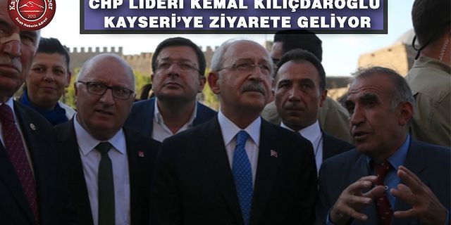 CHP Lideri Kayseri’ye Geliyor