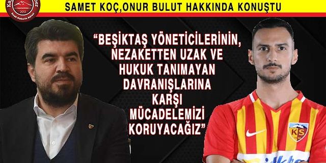 Kayserispor Basın Sözcüsü Samet Koç: “Mücadelecimizi Sürdüreceğiz”