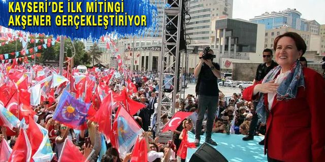 Akşener, Kayseri’ye Geliyor
