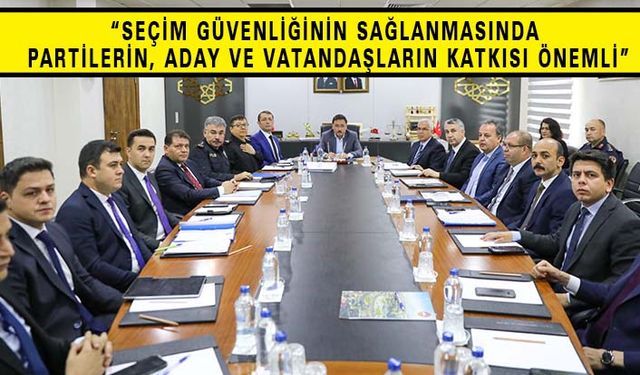 Vali Gökmen Çiçek Seçim Güvenliği Toplantısı Düzenledi