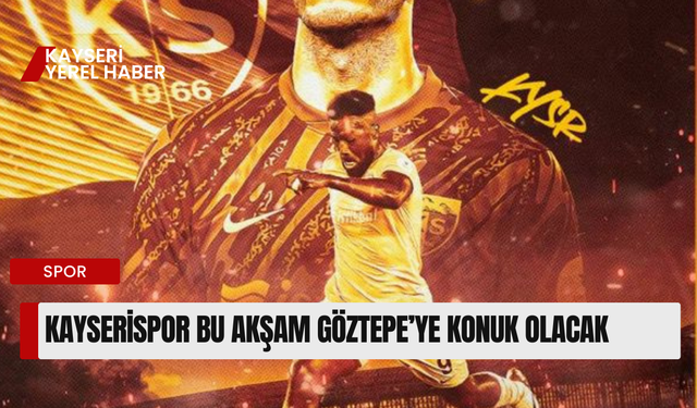 Kayserispor Bu Akşam Göztepe’ye Konuk Olacak