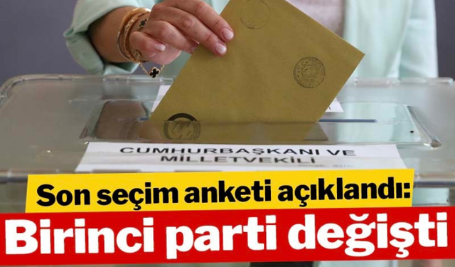 Son seçim anketi açıklandı: Birinci parti değişti