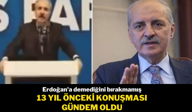 Numan Kurtulmuş’un 13 yıl önceki konuşması gündem oldu