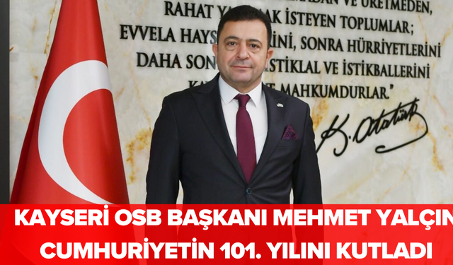 Kayseri OSB Başkanı Mehmet Yalçın Cumhuriyetin 101. Yılını Kutladı